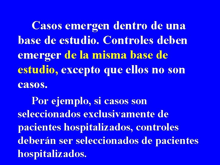 Casos emergen dentro de una base de estudio. Controles deben emerger de la misma