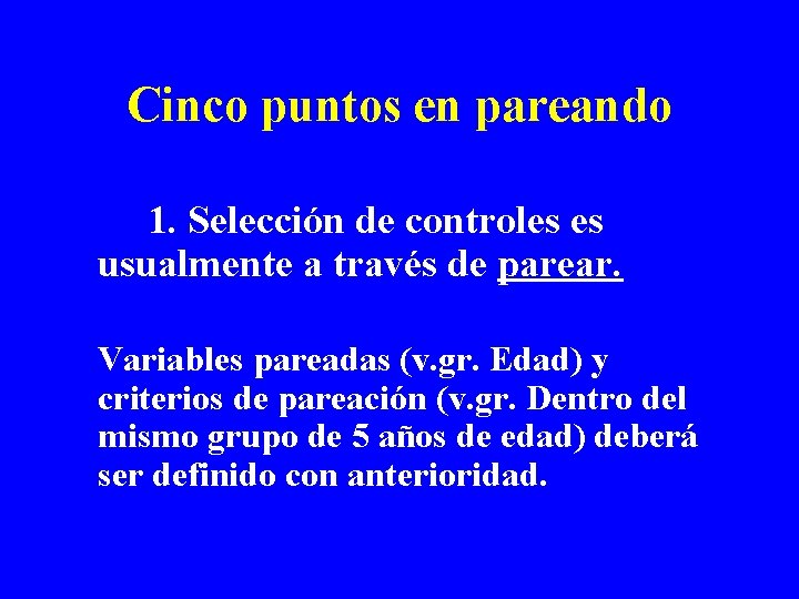 Cinco puntos en pareando 1. Selección de controles es usualmente a través de parear.