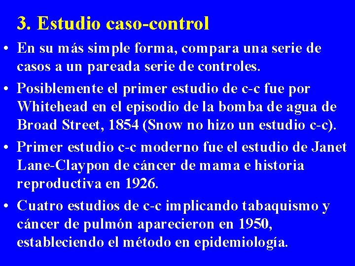 3. Estudio caso-control • En su más simple forma, compara una serie de casos