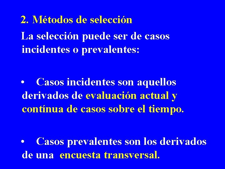 2. Métodos de selección La selección puede ser de casos incidentes o prevalentes: •