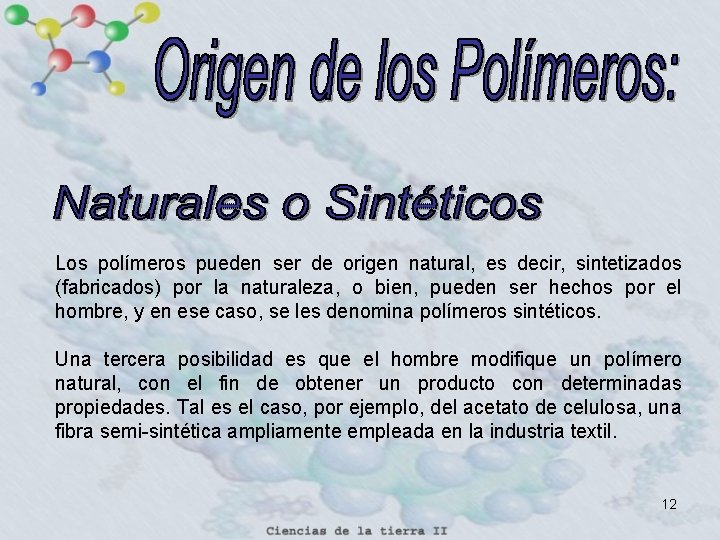 Los polímeros pueden ser de origen natural, es decir, sintetizados (fabricados) por la naturaleza,