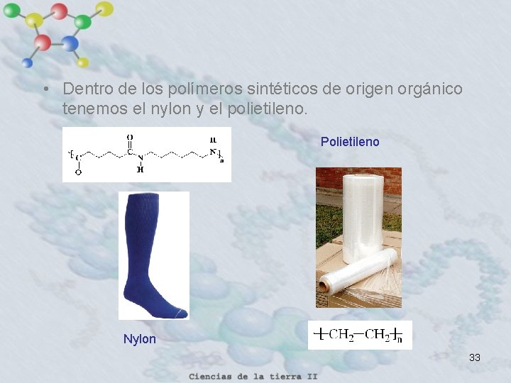  • Dentro de los polímeros sintéticos de origen orgánico tenemos el nylon y