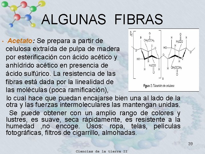 ALGUNAS FIBRAS • ·Acetato: Se prepara a partir de celulosa extraída de pulpa de