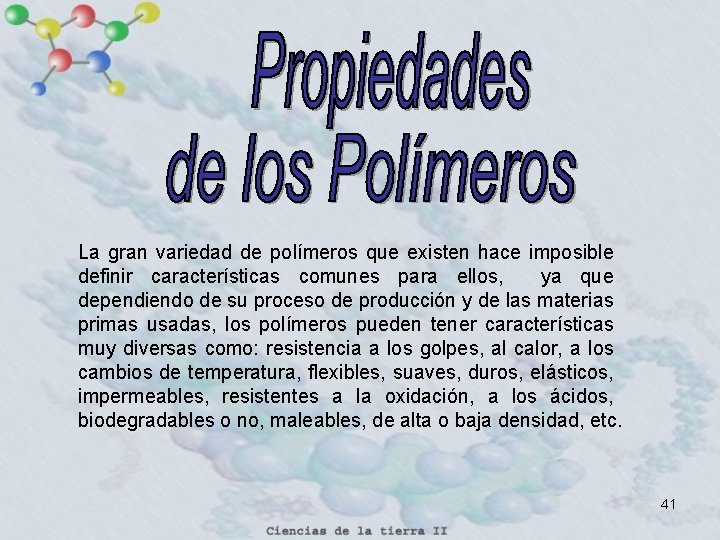 La gran variedad de polímeros que existen hace imposible definir características comunes para ellos,