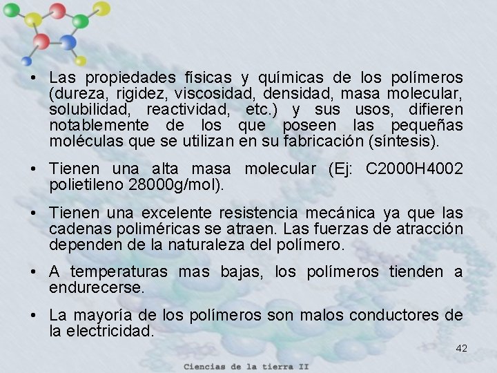  • Las propiedades físicas y químicas de los polímeros (dureza, rigidez, viscosidad, densidad,