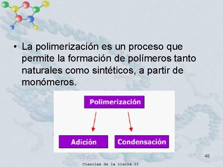  • La polimerización es un proceso que permite la formación de polímeros tanto