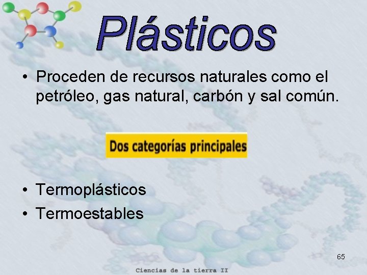  • Proceden de recursos naturales como el petróleo, gas natural, carbón y sal