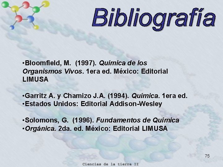  • Bloomfield, M. (1997). Química de los Organismos Vivos. 1 era ed. México: