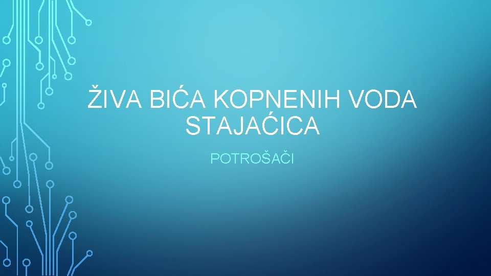 ŽIVA BIĆA KOPNENIH VODA STAJAĆICA POTROŠAČI 