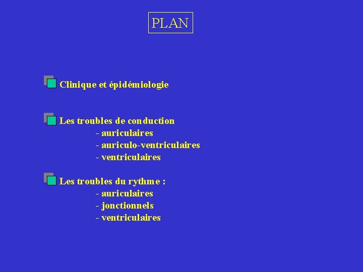 PLAN Clinique et épidémiologie Les troubles de conduction - auriculaires - auriculo-ventriculaires - ventriculaires