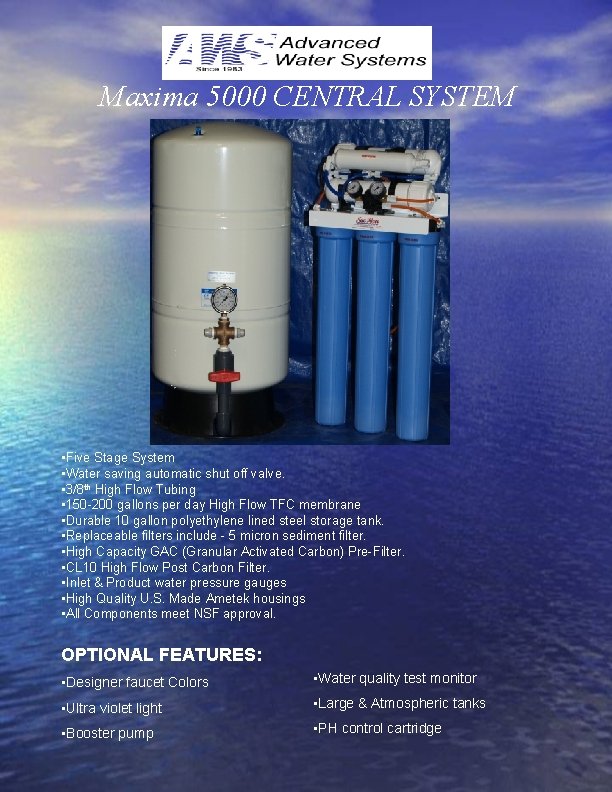 Maxima 5000 CENTRAL SYSTEM • Five Stage System • Water saving automatic shut off