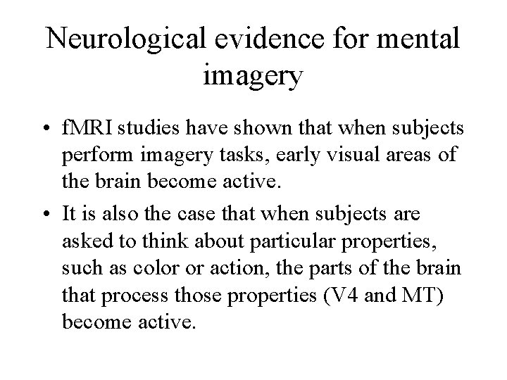 Neurological evidence for mental imagery • f. MRI studies have shown that when subjects