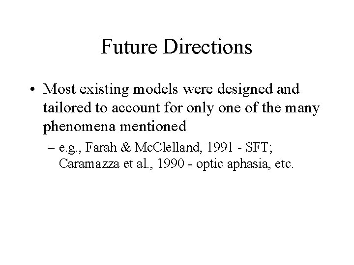 Future Directions • Most existing models were designed and tailored to account for only