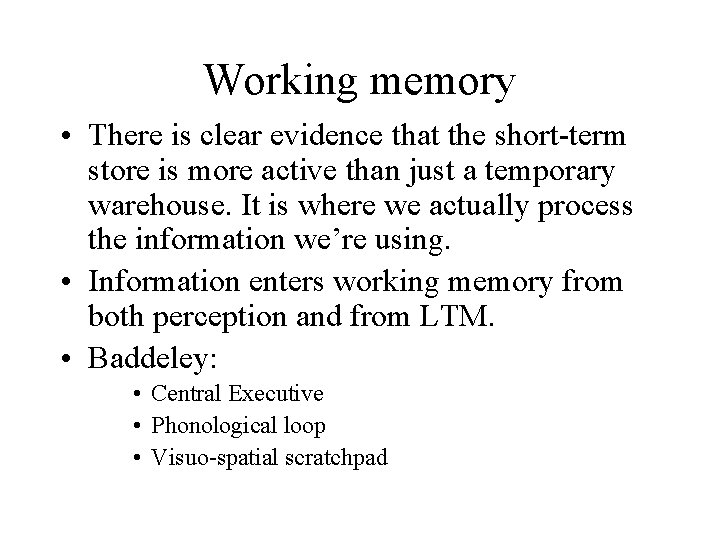 Working memory • There is clear evidence that the short-term store is more active