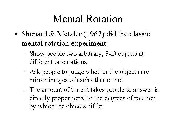 Mental Rotation • Shepard & Metzler (1967) did the classic mental rotation experiment. –
