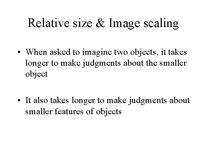 Relative size & Image scaling • When asked to imagine two objects, it takes