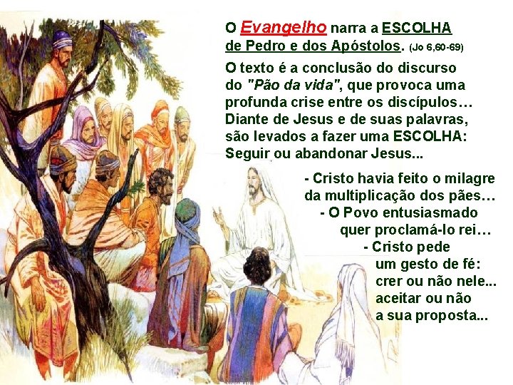 O Evangelho narra a ESCOLHA de Pedro e dos Apóstolos. (Jo 6, 60 -69)