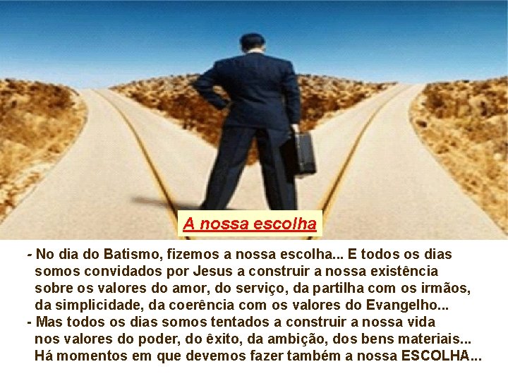 A nossa escolha - No dia do Batismo, fizemos a nossa escolha. . .