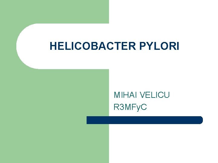 HELICOBACTER PYLORI MIHAI VELICU R 3 MFy. C 