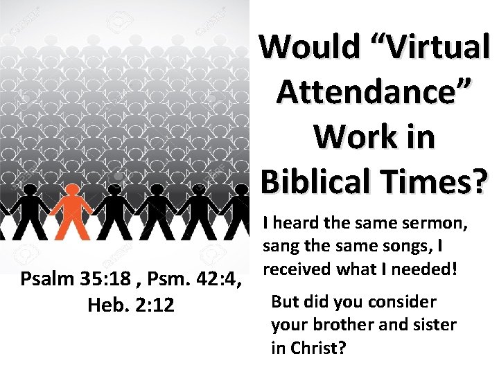 Would “Virtual Attendance” Work in Biblical Times? Psalm 35: 18 , Psm. 42: 4,