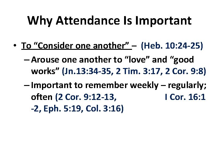 Why Attendance Is Important • To “Consider one another” – (Heb. 10: 24 -25)