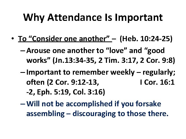 Why Attendance Is Important • To “Consider one another” – (Heb. 10: 24 -25)