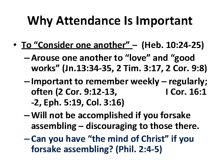 Why Attendance Is Important • To “Consider one another” – (Heb. 10: 24 -25)