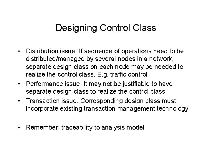 Designing Control Class • Distribution issue. If sequence of operations need to be distributed/managed