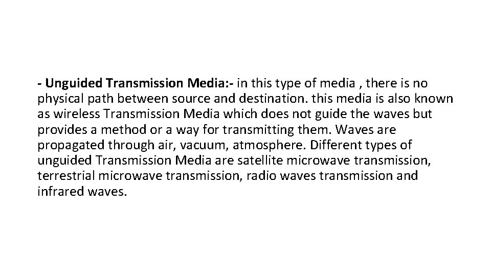 - Unguided Transmission Media: - in this type of media , there is no