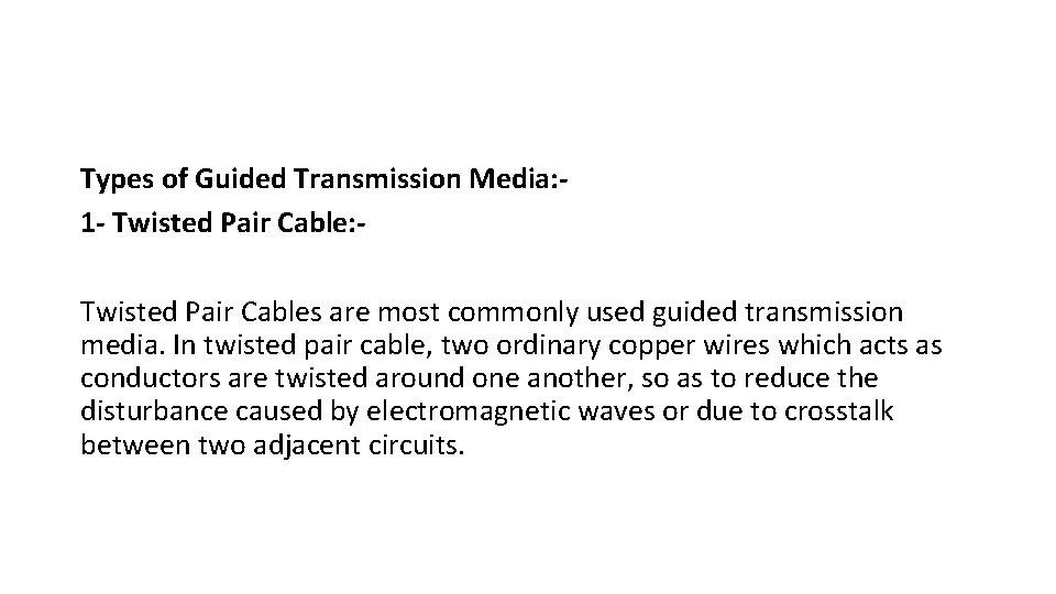Types of Guided Transmission Media: 1 - Twisted Pair Cable: Twisted Pair Cables are