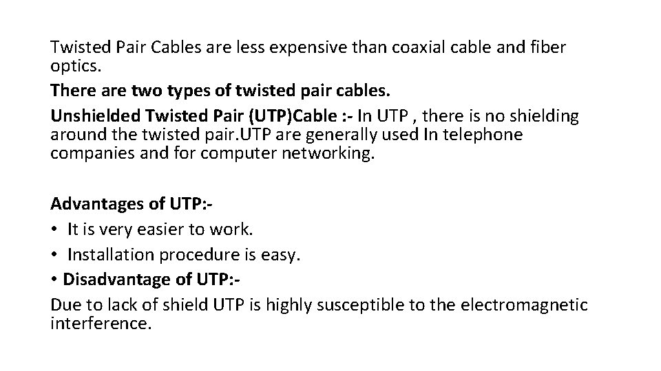 Twisted Pair Cables are less expensive than coaxial cable and fiber optics. There are