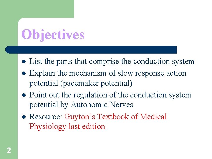 Objectives l l 2 List the parts that comprise the conduction system Explain the