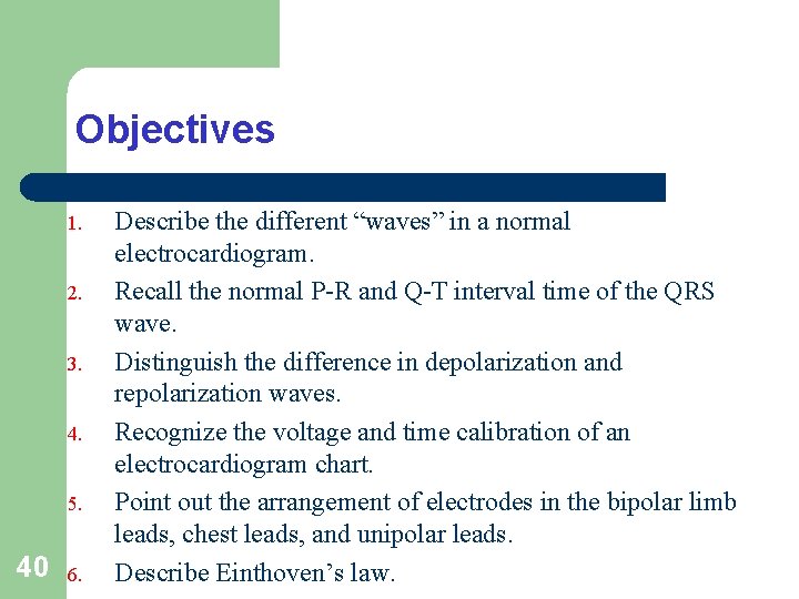 Objectives 1. 2. 3. 4. 5. 40 6. Describe the different “waves” in a