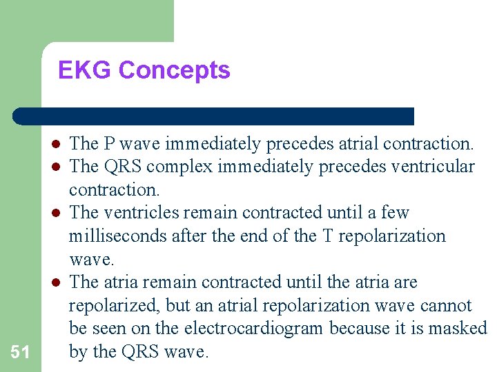 EKG Concepts l l 51 The P wave immediately precedes atrial contraction. The QRS