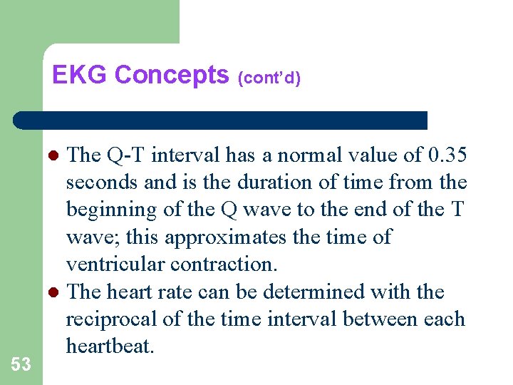 EKG Concepts (cont’d) The Q-T interval has a normal value of 0. 35 seconds