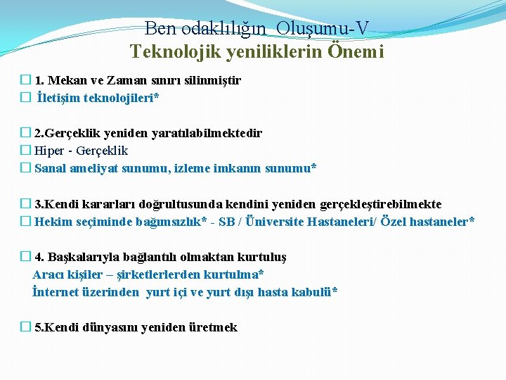 Ben odaklılığın Oluşumu-V Teknolojik yeniliklerin Önemi � 1. Mekan ve Zaman sınırı silinmiştir �