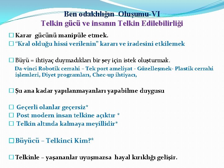 Ben odaklılığın Oluşumu-VI Telkin gücü ve insanın Telkin Edilebilirliği � Karar gücünü manipüle etmek.