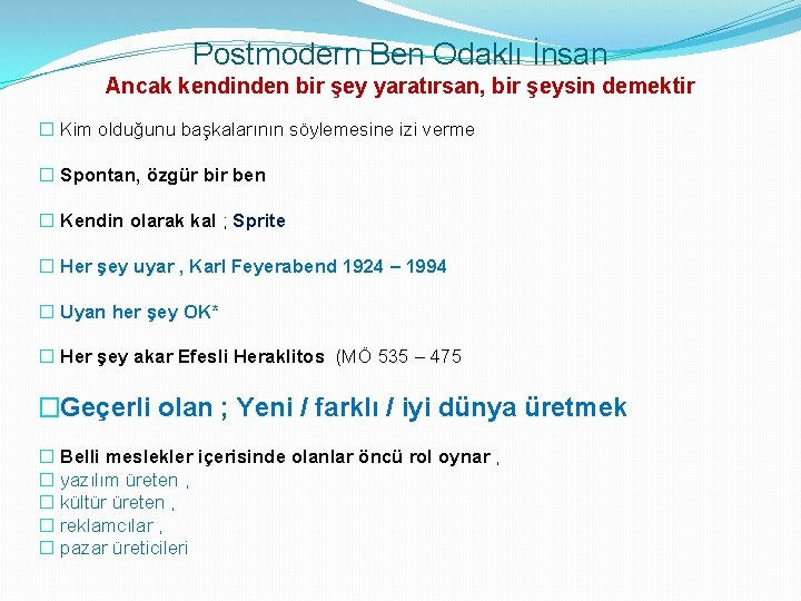 Postmodern Ben Odaklı İnsan Ancak kendinden bir şey yaratırsan, bir şeysin demektir � Kim