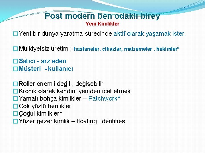 Post modern ben odaklı birey Yeni Kimlikler �Yeni bir dünya yaratma sürecinde aktif olarak