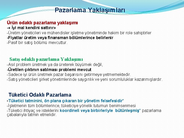 Pazarlama Yaklaşımları Ürün odaklı pazarlama yaklaşımı - « İyi mal kendini sattırır» -Üretim yöneticileri