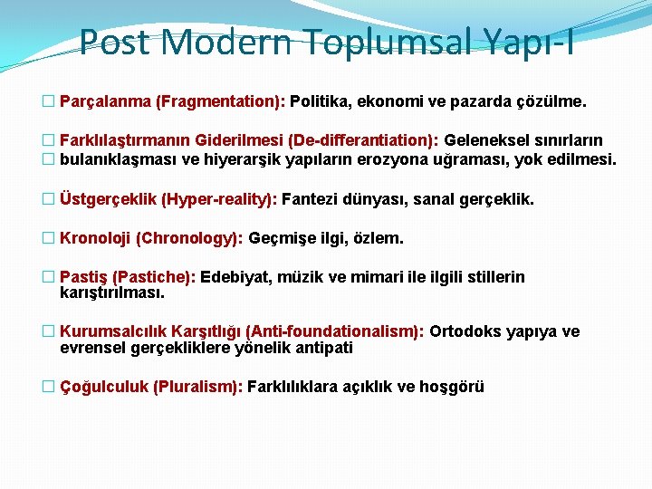 Post Modern Toplumsal Yapı-I � Parçalanma (Fragmentation): Politika, ekonomi ve pazarda çözülme. � Farklılaştırmanın