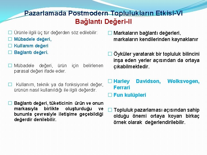 Pazarlamada Postmodern Toplulukların Etkisi-VI Bağlantı Değeri-II � � Ürünle ilgili üç tür değerden söz