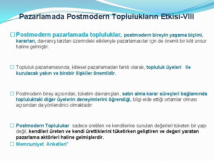 Pazarlamada Postmodern Toplulukların Etkisi-VIII � Postmodern pazarlamada topluluklar, postmodern bireyin yaşama biçimi, kararları, davranış