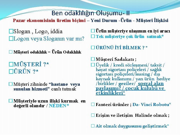 Ben odaklılığın Oluşumu- II Pazar ekonomisinin üretim biçimi – Yeni Durum -Ürün - Müşteri