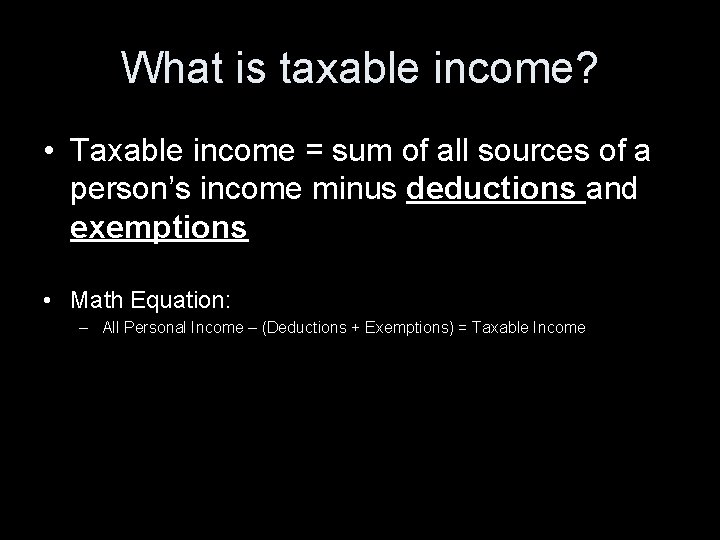 What is taxable income? • Taxable income = sum of all sources of a