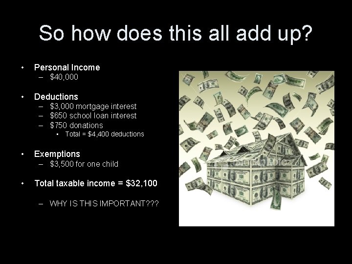 So how does this all add up? • Personal Income – $40, 000 •