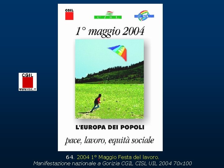 64. 2004 1° Maggio Festa del lavoro. Manifestazione nazionale a Gorizia CGIL CISL UIL