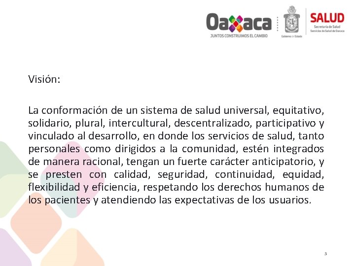 Visión: La conformación de un sistema de salud universal, equitativo, solidario, plural, intercultural, descentralizado,