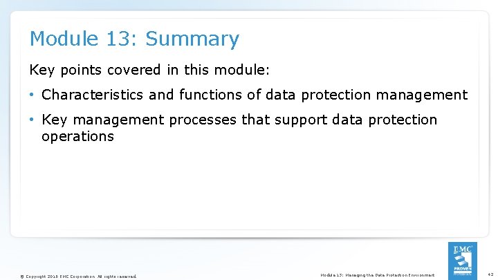 Module 13: Summary Key points covered in this module: • Characteristics and functions of