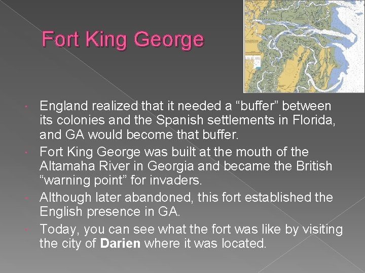 Fort King George England realized that it needed a “buffer” between its colonies and Fort King George England realized that it needed a “buffer” between its colonies and
